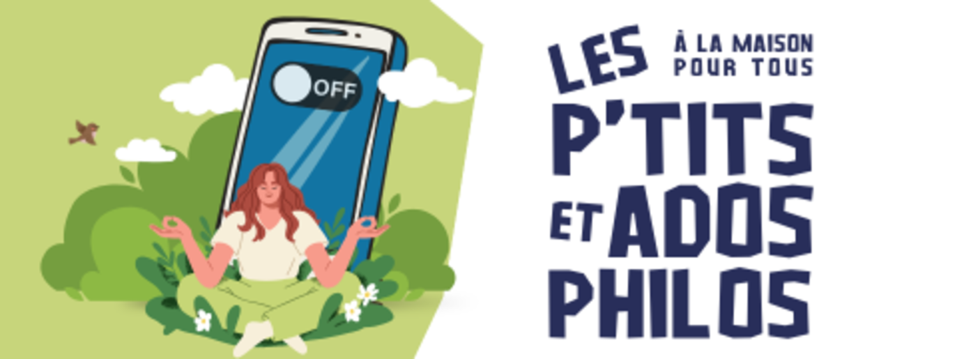 JOURNÉE DÉCONNECTÉE : LES P'TITS ET ADOS PHILOS